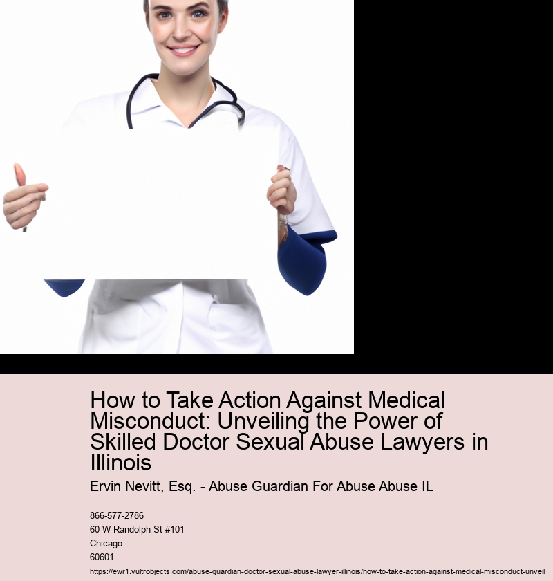 How to Take Action Against Medical Misconduct: Unveiling the Power of Skilled Doctor Sexual Abuse Lawyers in Illinois
