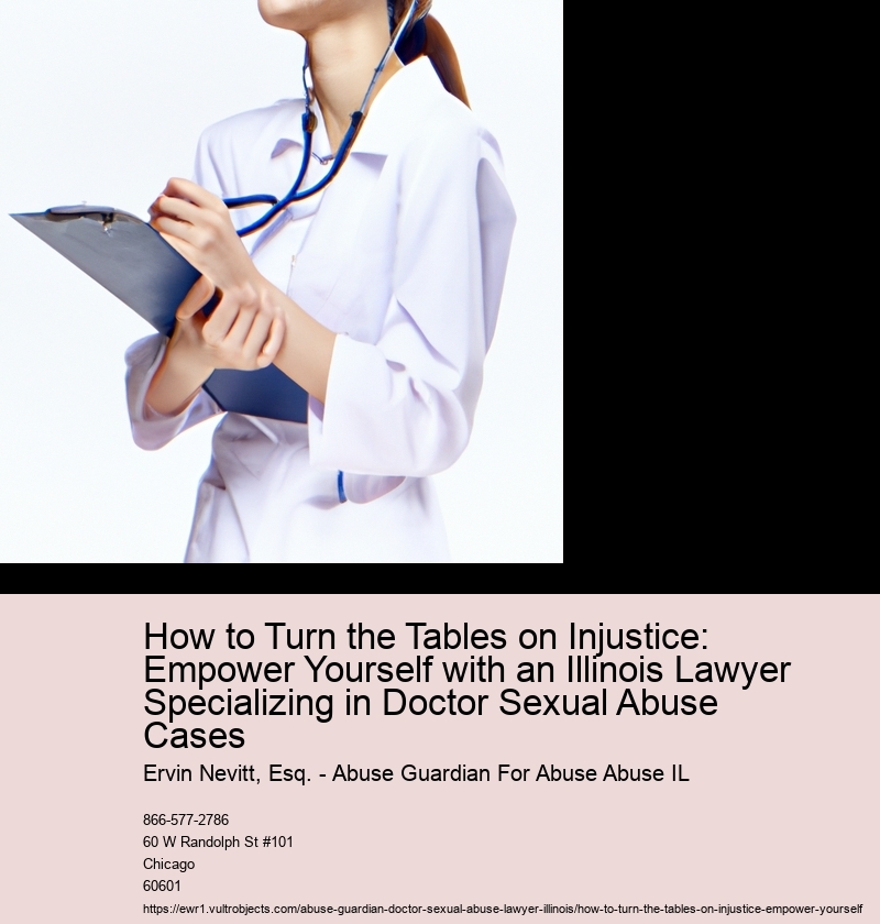How to Turn the Tables on Injustice: Empower Yourself with an Illinois Lawyer Specializing in Doctor Sexual Abuse Cases