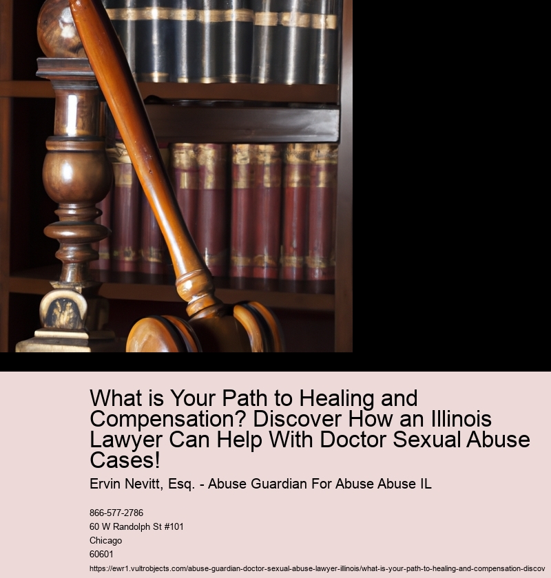 What is Your Path to Healing and Compensation? Discover How an Illinois Lawyer Can Help With Doctor Sexual Abuse Cases!